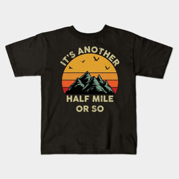 It's Another Half Mile Or So Kids T-Shirt by Coolthings